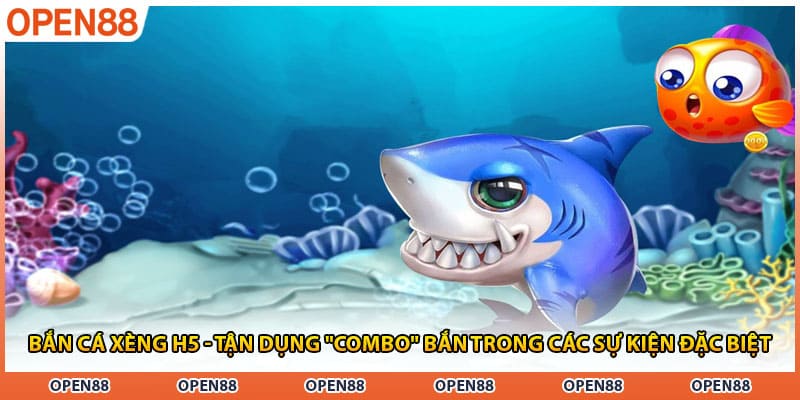 Bắn Cá Xèng H5 - Tận Dụng "Combo" Bắn Trong Các Sự Kiện Đặc Biệt
